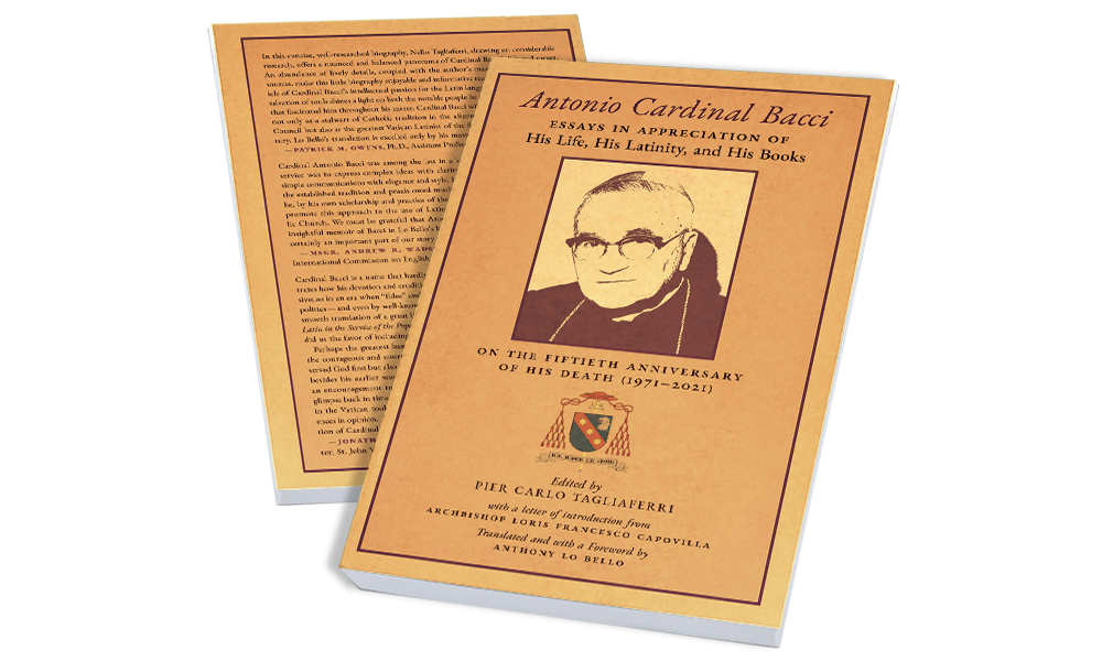 Antonio Cardinal Bacci: Essays in Appreciation of His Life, His Latinity, and His Books (Edited by Pier Carlo Tagliaferri)