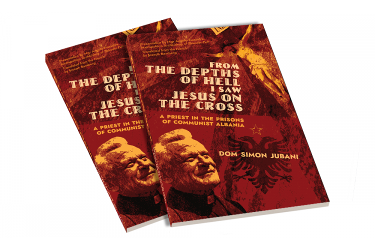From the Depths of Hell I Saw Jesus on the Cross: A Priest in the Prisons of Communist Albania by Dom Simon Jubani
