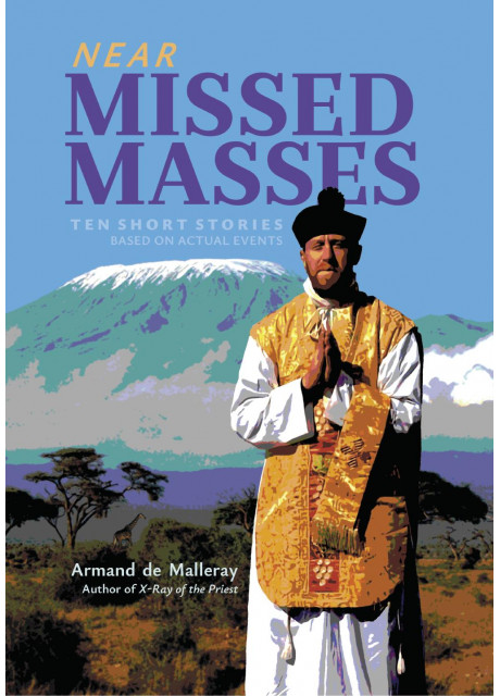 Near Missed Masses (Ten Short Stories Based on Actual Events) by Fr. Armand de Malleray