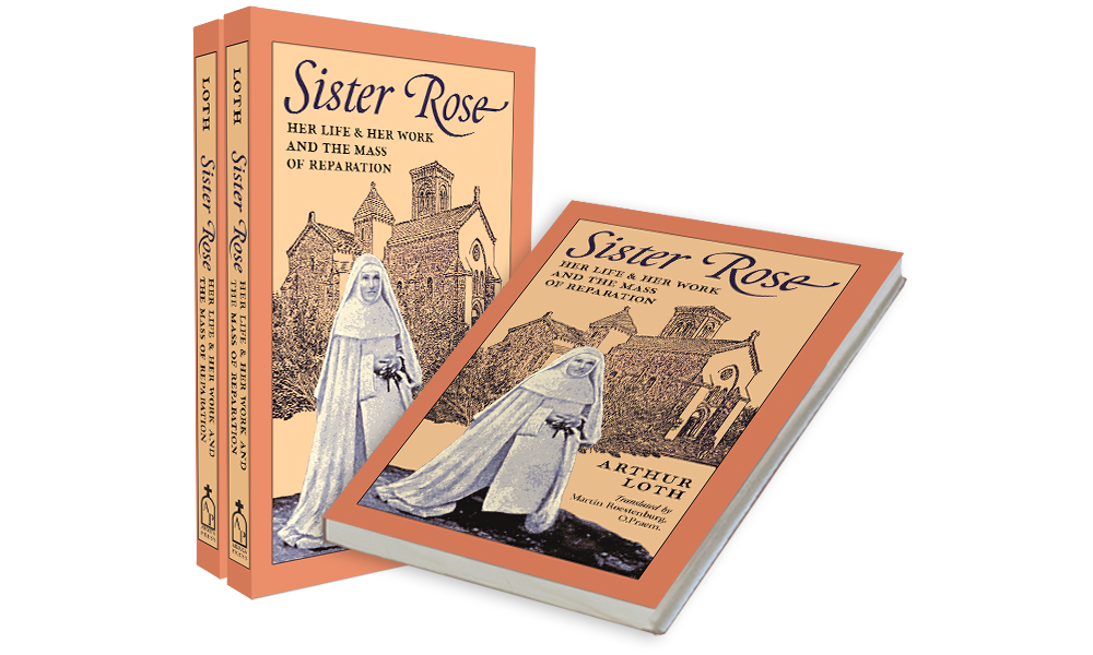 Sister Rose: Her Life & Work and The Mass of Reparation by Arthur Loth (translated by Martin Roestenburg, O.Praem.)