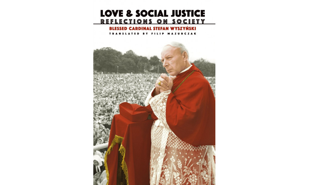Love & Social Justice by Stefan Cardinal Wyszynski (Translated by Filip Mazurczak)