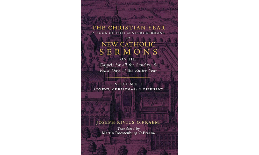 The Christian Year (Volume 1: Sermons for Advent, Christmas, & Epiphany) by Joseph Rivius, O.Praem (translated by Martin Roestenburg, O.Praem.)