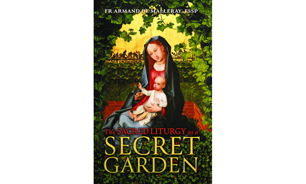 The Sacred Liturgy as a Secret Garden by Fr. Armand de Malleray, FSSP