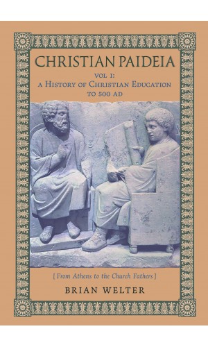 Christian Paideia (Vol. 1: A History of Christian Education to 500 AD) (PRE-ORDER)