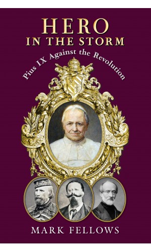 Hero in the Storm: Pius IX Against the Revolution
