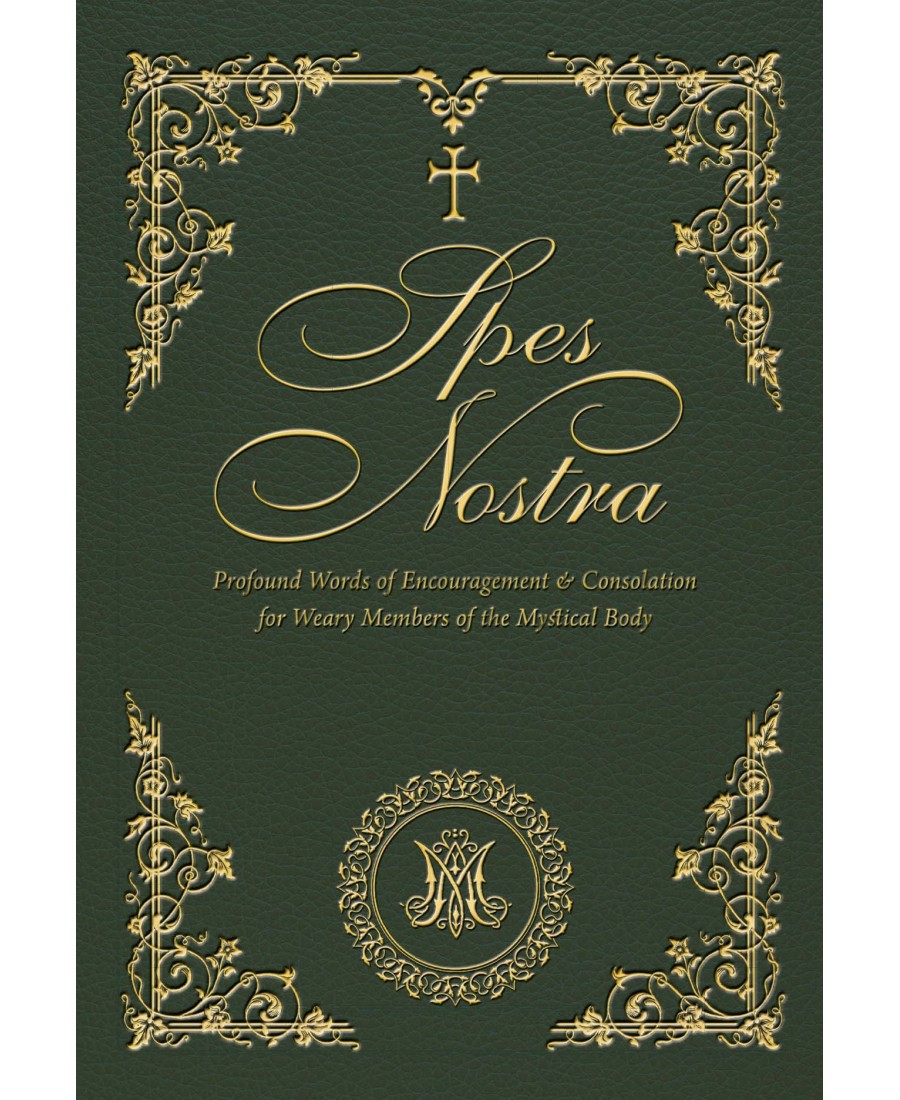 Spes Nostra: Profound Words of Encouragement & Consolation for Weary Members of the Mystical Body