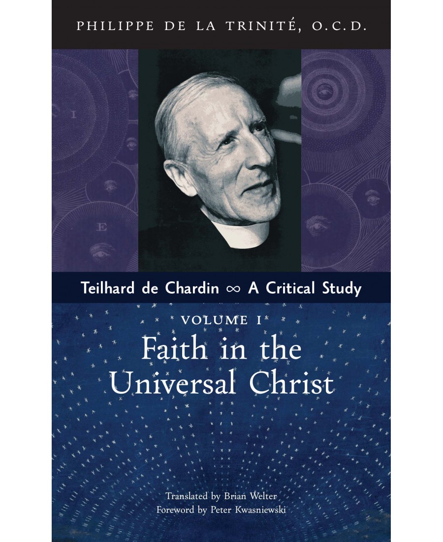 Teilhard de Chardin: A Critical Study (Vol. 1: Faith in the Universal Christ)