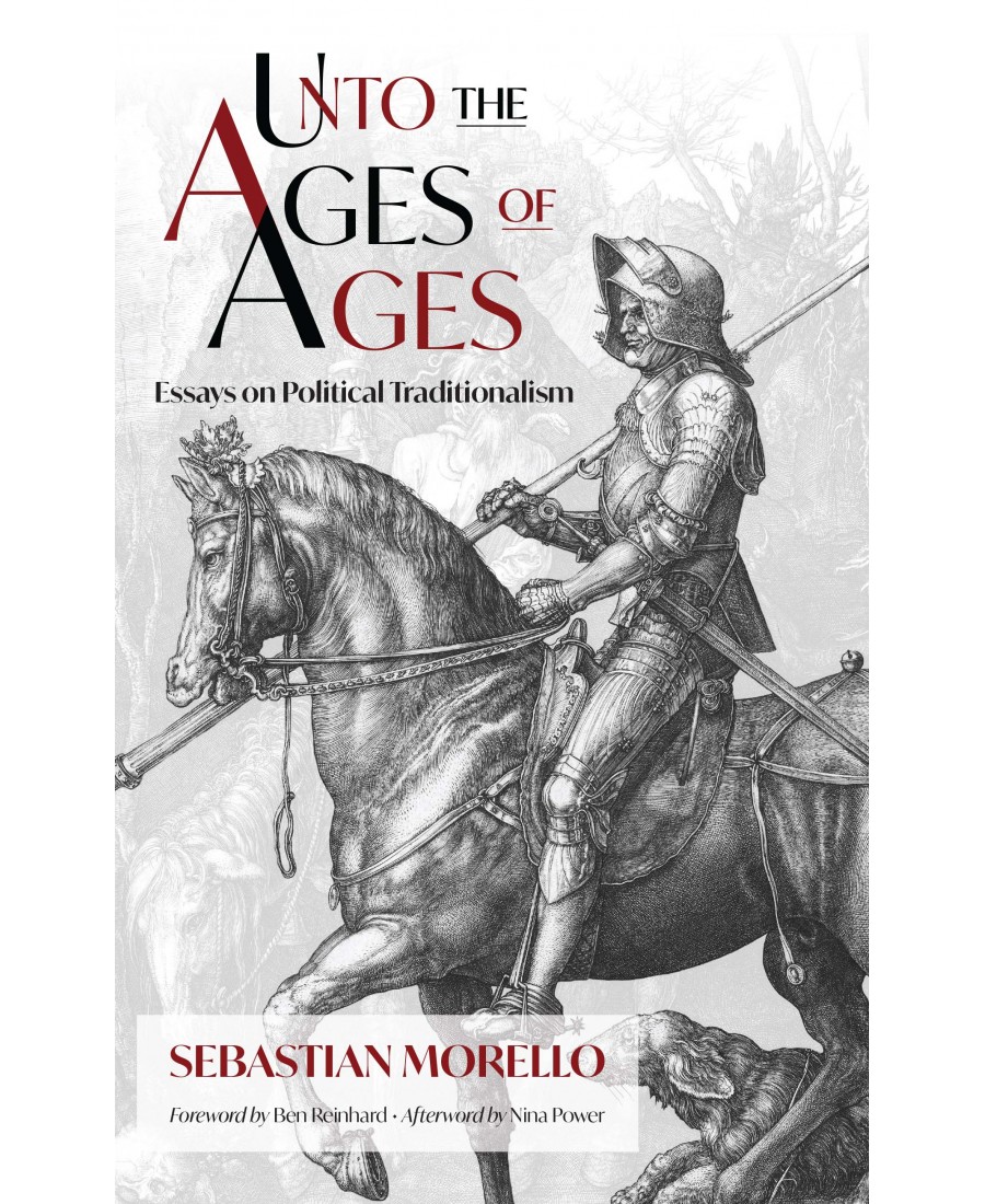 Unto the Ages of Ages: Essays on Political Traditionalism