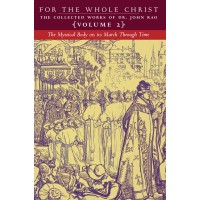 For the Whole Christ: The Mystical Body on its March Through Time (Volume 2 of Dr. John Rao's Collected Works)