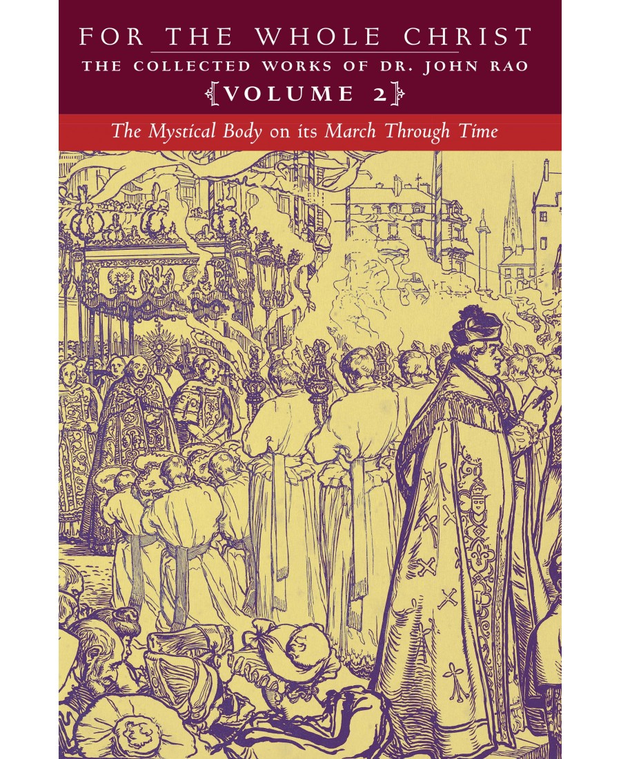 For the Whole Christ: The Mystical Body on its March Through Time (Volume 2 of Dr. John Rao's Collected Works)