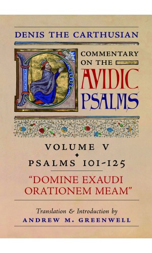 Denis the Carthusian's Commentary on the Psalms (Vol. 5—Psalms 101–125): Domine Exaudi