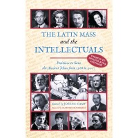 The Latin Mass and the Intellectuals: Petitions to Save the Ancient Mass from 1966 to 2007