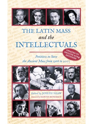 The Latin Mass and the Intellectuals: Petitions to Save the Ancient Mass from 1966 to 2007