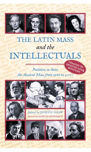 The Latin Mass and the Intellectuals: Petitions to Save the Ancient Mass from 1966 to 2007