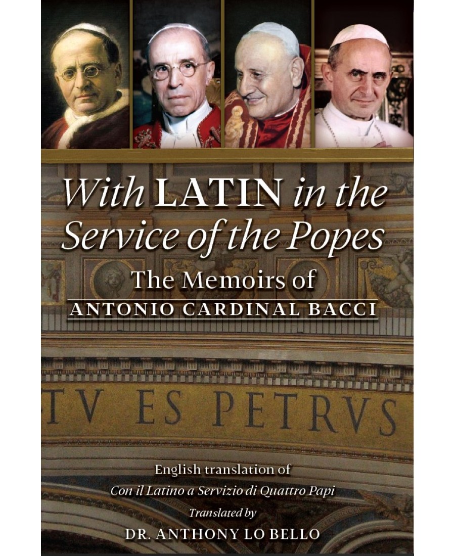 With Latin in the Service of the Popes: The Memoirs of Antonio Cardinal Bacci