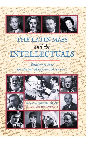 The Latin Mass and the Intellectuals: The Petitions to Save the Ancient Mass from 1966 to 2007