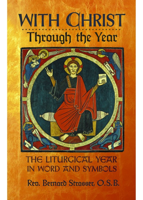 With Christ Through the Year: The Liturgical Year in Word & Symbols by Rev. Bernard Strasser, OSB