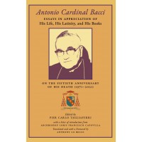 Antonio Cardinal Bacci: Essays in Appreciation of His Life, His Latinity, and His Books