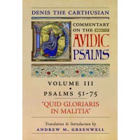 Denis the Carthusian's Commentary on the Psalms (Vol. 3—Psalms 51–75): Quid Gloriaris in Militia