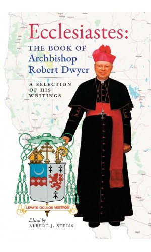 Ecclesiastes: The Book of Archbishop Robert Dwyer (A Selection of His Writings)