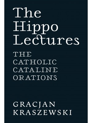 The Hippo Lectures: The Catholic Cataline Orations