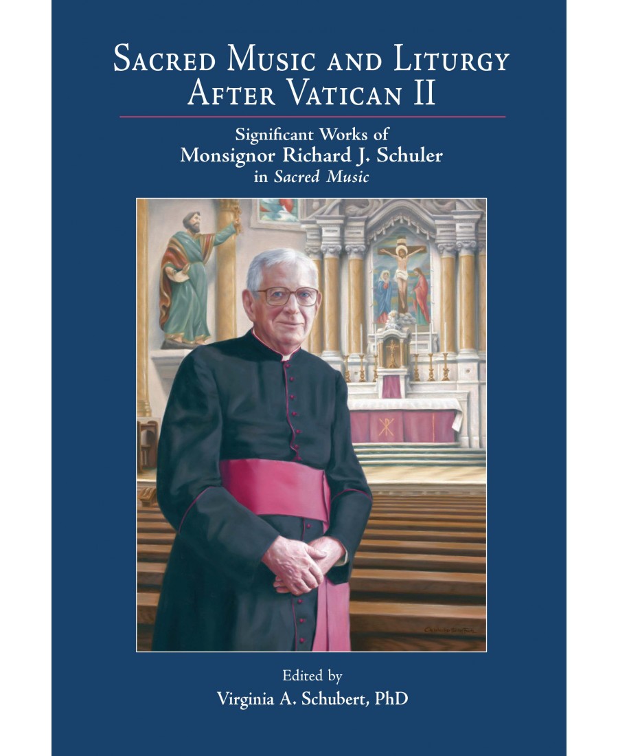 Sacred Music and Liturgy After Vatican II: Significant Works of Monsignor Richard J. Schuler in Sacred Music