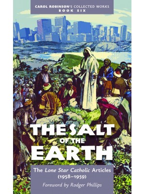 The Salt of the Earth: The Lone Star Articles (1958–1959) (Book 6/Collected Works)