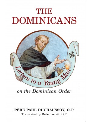 The Dominicans: Letters to a Young Man on the Dominican Order