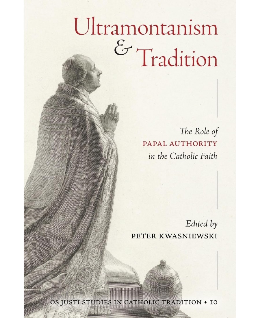 Ultramontanism and Tradition: The Role of Papal Authority in the Catholic Faith