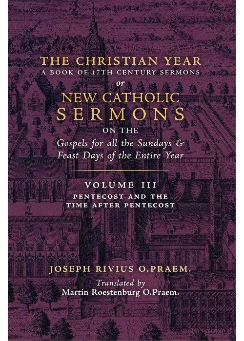 The Christian Year (Volume 3: Sermons for Pentecost & Time after Pentecost) by Joseph Rivius, O.Praem (translated by Martin Roestenburg, O.Praem.)