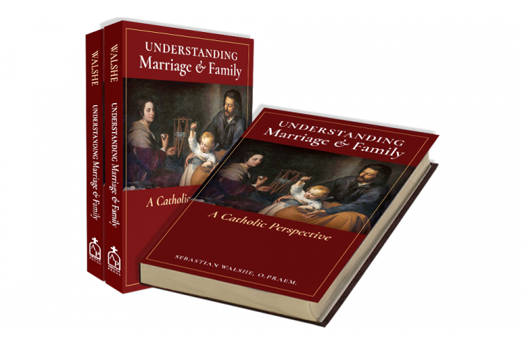 Understanding Marriage & Family: A Catholic Perspective by Fr. Sebastian Walshe, O.Praem.
